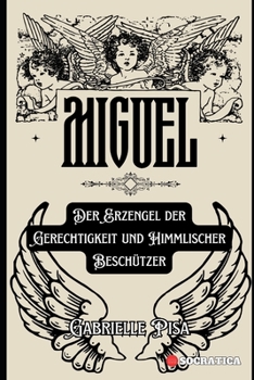 Paperback Miguel: Der Erzengel der Gerechtigkeit und Himmlischer Beschützer [German] Book