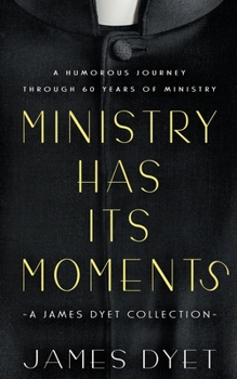 Paperback Ministry Has Its Moments: A James Dyet Collection Book