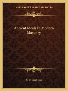 Ancient Ideals In Modern Masonry