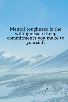 Paperback Mental toughness is the willingness to keep commitments you make to yourself.: Daily Motivation Quotes Blank Recipe Book for Work, School, and Persona Book
