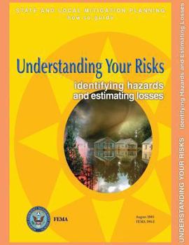 Understanding Your Risks: Identifying Hazards and Estimating Losses (State and Local Mitigation Planning How-To Guide; Fema 386-2 / August 2001)