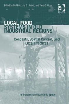 Hardcover Local Food Systems in Old Industrial Regions: Concepts, Spatial Context, and Local Practices Book