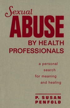 Hardcover Sexual Abuse by Health Professionals: A Personal Search for Meaning and Healing Book