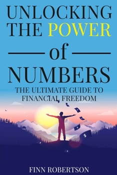 Paperback Unlocking the Power of Numbers: The Ultimate Guide to Financial Freedom Book