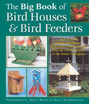 Paperback The Big Book of Bird Houses & Bird Feeders: How to Build Unique Bird Houses, Bird Feeders and Bird Baths from the Purely Practical to the Simply Outra Book