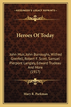 Paperback Heroes Of Today: John Muir, John Burroughs, Wilfred Grenfell, Robert F. Scott, Samuel Pierpont Langley, Edward Trudeau And More (1917) Book