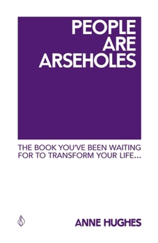 Paperback People Are Arseholes: The book you've been waiting for to transform your life Book