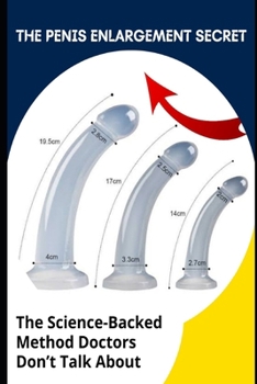 THE PENIS ENLARGEMENT SECRET: The Science-Backed Method Doctors Don’t Talk About
