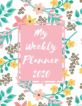 Paperback My Weekly Planner 2020: 2020 Year At A Glance Two Page Monthly Spreads Two Page Weekly Spreads with Horizontal View Pink and yellow flowers te Book