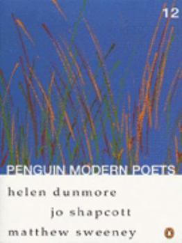 Paperback Penguin Modern Poets: Helen Dunmore, Jo Shapcott, Matthew Sweeney Bk. 12 (Penguin Modern Poets) Book