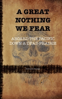 Paperback A Great Nothing We Fear: Aboard the Pacific Down a Dead Prairie Book