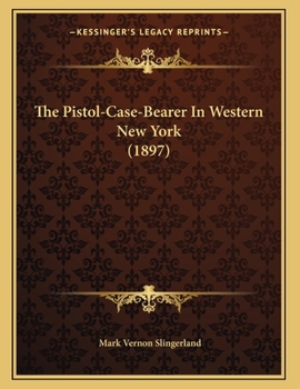 Paperback The Pistol-Case-Bearer In Western New York (1897) Book