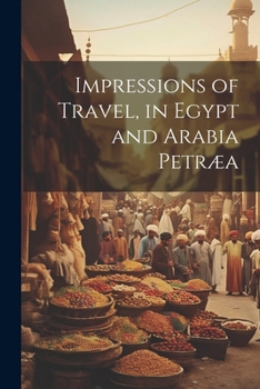 Paperback Impressions of Travel, in Egypt and Arabia Petræa Book