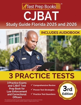 CJBAT Study Guide Florida 2025 and 2026: 3 Practice Exams and CJBAT Test Prep Book for Law Enforcement and Correctional Officers: [3rd Edition]
