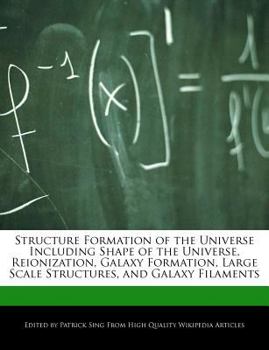Paperback Structure Formation of the Universe Including Shape of the Universe, Reionization, Galaxy Formation, Large Scale Structures, and Galaxy Filaments Book