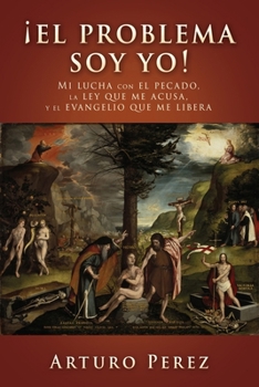 Paperback ¡El problema soy yo!: Mi lucha con el pecado, la ley que me acusa, y el evangelio que me libera [Spanish] Book