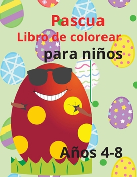Pascua Libro de colorear para niño: Increíble libro de Pascua divertido para colorear para niños de 4 a 8 años, niños pequeños y preescolar.