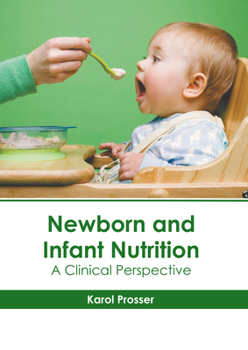 Hardcover Newborn and Infant Nutrition: A Clinical Perspective Book