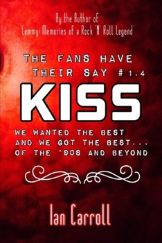Paperback The Fans Have Their Say KISS: We Wanted the Best and We Got the Best - of the '90s and Beyond Book