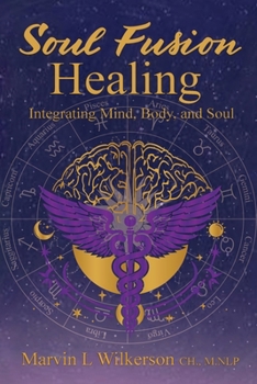 SOUL FUSION HEALING: Integrating Mind, Body, and Soul