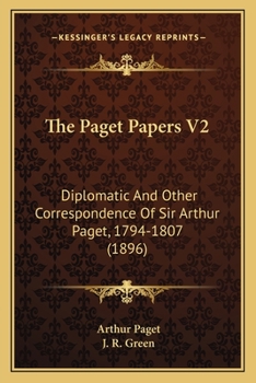 Paperback The Paget Papers V2: Diplomatic And Other Correspondence Of Sir Arthur Paget, 1794-1807 (1896) Book