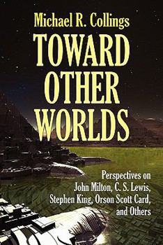 Paperback Toward Other Worlds: Perspectives on John Milton, C. S. Lewis, Stephen King, Orson Scott Card, and Others Book
