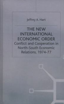 Hardcover The New International Economic Order: Conflict and Cooperation in North-South Economic Relations, 1974-77 Book