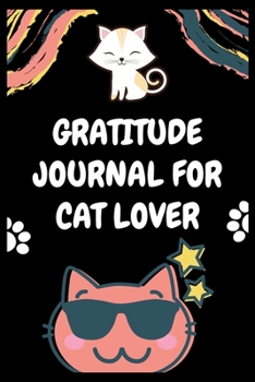 Paperback Gratitude Journal for Cat Lover: 100 Days of daily practice, spending five minutes to cultivate happiness (Daily habit journals), Perfect gratitude jo Book