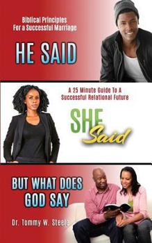 He Said She Said But What Does God Say: A 25-Minute Guide to a Successful Relational Future