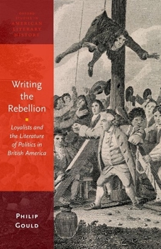 Paperback Writing the Rebellion: Loyalists and the Literature of Politics in British America Book