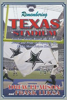 Hardcover Remembering Texas Stadium: Cowboys Greats Recall the Blood, Sweat and Pride of Playing in the NFL's Most Unique Home Book