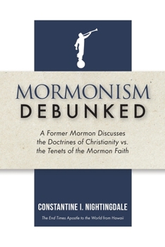 Paperback Mormonism Debunked: A Former Mormon Discusses the Doctrines of Christianity vs. the Tenets of the Mormon Faith Book