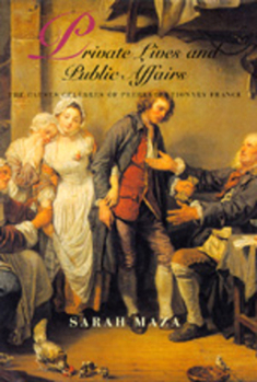 Private Lives and Public Affairs: The Causes Célèbres of Prerevolutionary France (Studies on the History of Society and Culture, No 18) - Book  of the Studies on the History of Society and Culture