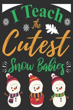 Paperback I teach the cutest snow babies: Merry Christmas Journal: Happy Christmas Xmas Organizer Journal Planner, Gift List, Bucket List, Avent ...Christmas va Book