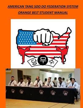 American Tang Soo Do Federation System: Orange Belt Student Manual