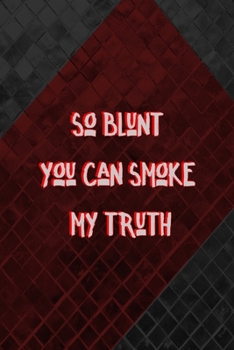 Paperback So Blunt You Can Smoke My Truth: All Purpose 6x9 Blank Lined Notebook Journal Way Better Than A Card Trendy Unique Gift Gray and Red Texture Hip Hop Book