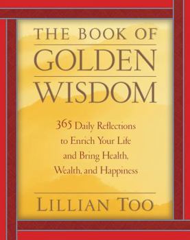 Hardcover The Book of Golden Wisdom: 365 Daily Reflections to Enrich Your Life and Bring Health, Wealth, Wealth, and Happiness Book