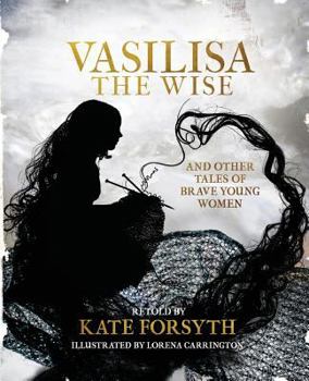 Vasilisa the Wise and Other Tales of Brave Young Women - Book  of the LONG LOST FAIRY TALES COLLECTION