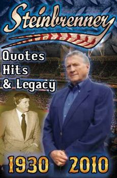 Paperback Steinbrenner: Quotes, Hits, & Legacy: George Steinbrenner's Controversial Life in Baseball with the New York Yankees in His Own Word Book