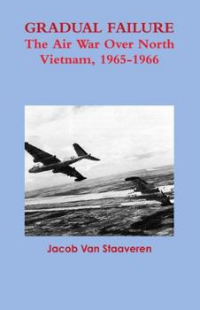 Gradual Failure: The Air War Over North Vietnam, 1965-1966 - Book  of the United States Air Force In Southeast Asia