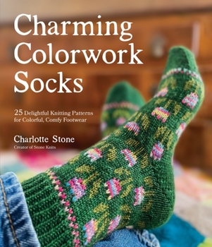Paperback Charming Colorwork Socks: 25 Delightful Knitting Patterns for Colorful, Comfy Footwear Book