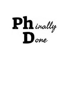 Phinally Done: 6x9 Science Journal & Notebook College Rulled Paper Gift For Ph.D. and Doctorate
