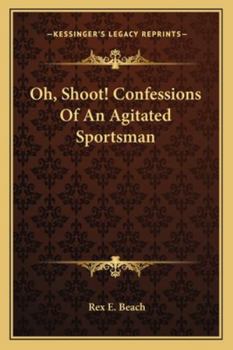 Paperback Oh, Shoot! Confessions Of An Agitated Sportsman Book