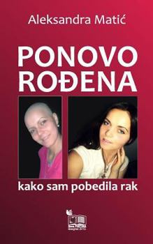 Paperback Ponovo Rodjena: Kako Sam Pobedila Rak [Serbian] Book