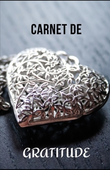 CARNET DE GRATITUDE: 140 pages à remplir | Développement personnel | Quotidien | Attitude positive | Bien-être personnel | Journal de bord | Adultes ... | Bonheur | Cadeau (French Edition)