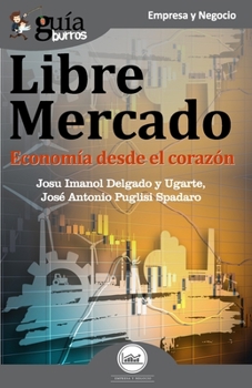 Paperback GuíaBurros Libre mercado: Economía desde el corazón [Spanish] Book