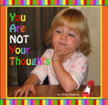 Paperback You Are Not Your Thoughts (Mindfulness for Children of All Ages.) Book