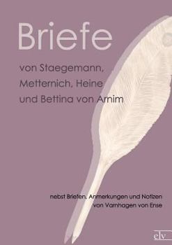 Paperback Briefe Von Staegemann, Metternich, Heine Und Bettina Von Arnim [German] Book