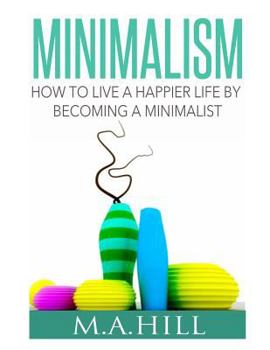 Paperback How to Live a Happier Life by Becoming a Minimalist Book