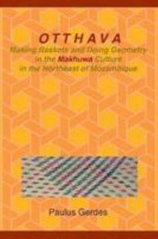 Paperback Otthava: Making Baskets and Doing Geometry in the Makhuwa Culture in the Northeast of Mozambique Book